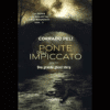 Il ponte dell’impiccato di Corrado Peli | 1/10/2024 | Il Timone Libri