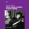 Ferro fuoco e ombre. Il caso Ludwig di Roberto Fagiolo | 18/07/2024 | Il Timone Libri