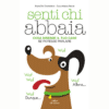 Senti chi abbaia di Sara De Cristofaro & Lauretana Satta | Il Timone Libri